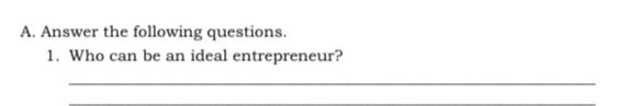 Answer the following questions. 
1. Who can be an ideal entrepreneur? 
_ 
_