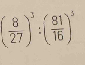 ( 8/27 )^3:( 81/16 )^3