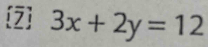 [2] 3x+2y=12