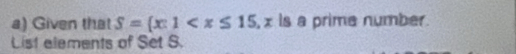 Given that S= x:1 , x ls a prime number. 
List elements of Set S.