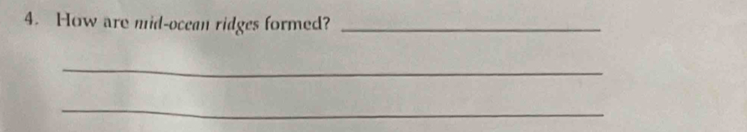How are mid-ocean ridges formed?_ 
_ 
_