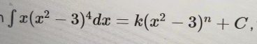 1 ∈t x(x^2-3)^4dx=k(x^2-3)^n+C,