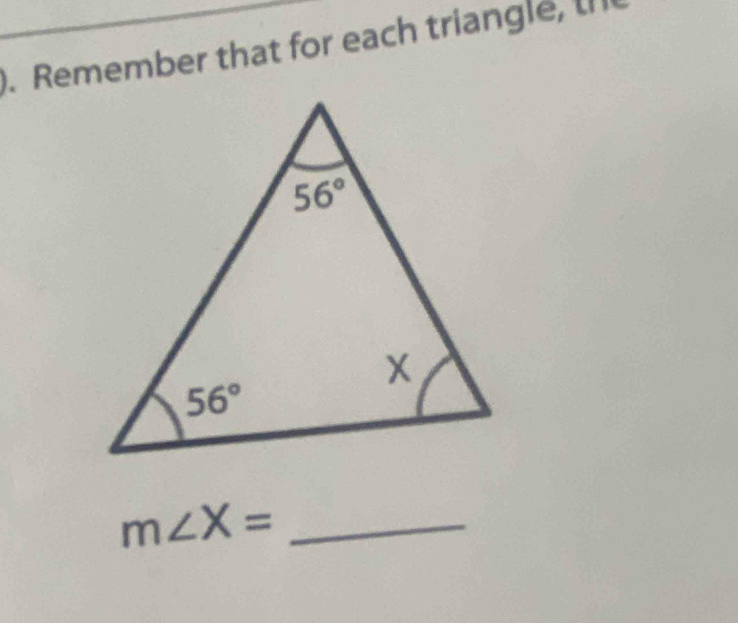 Remember that for each triangle,
m∠ X= _