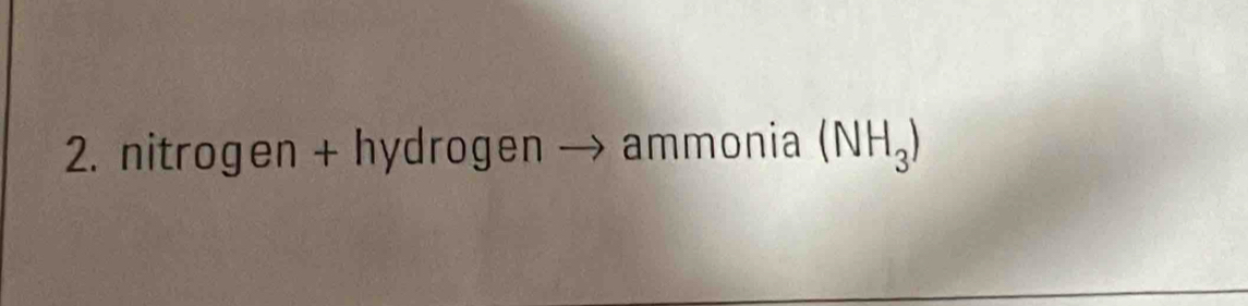 nitrogen + hydrogen . ammonia (NH_3)