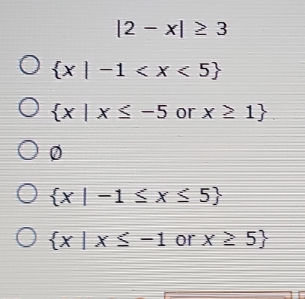 |2-x|≥ 3
 x|-1
 x|x≤ -5 or x≥ 1.
0
 x|-1≤ x≤ 5
 x|x≤ -1 or x≥ 5