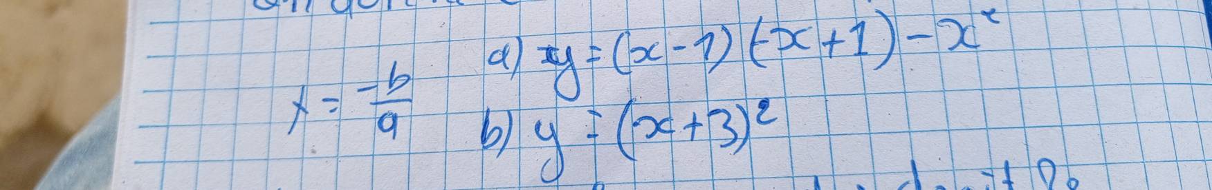 x= (-b)/9  a y=(x-1)(-x+1)-x^2
b) y=(x+3)^2