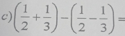 ( 1/2 + 1/3 )-( 1/2 - 1/3 )=