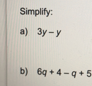 Simplify: 
a) 3y-y
b) 6q+4-q+5