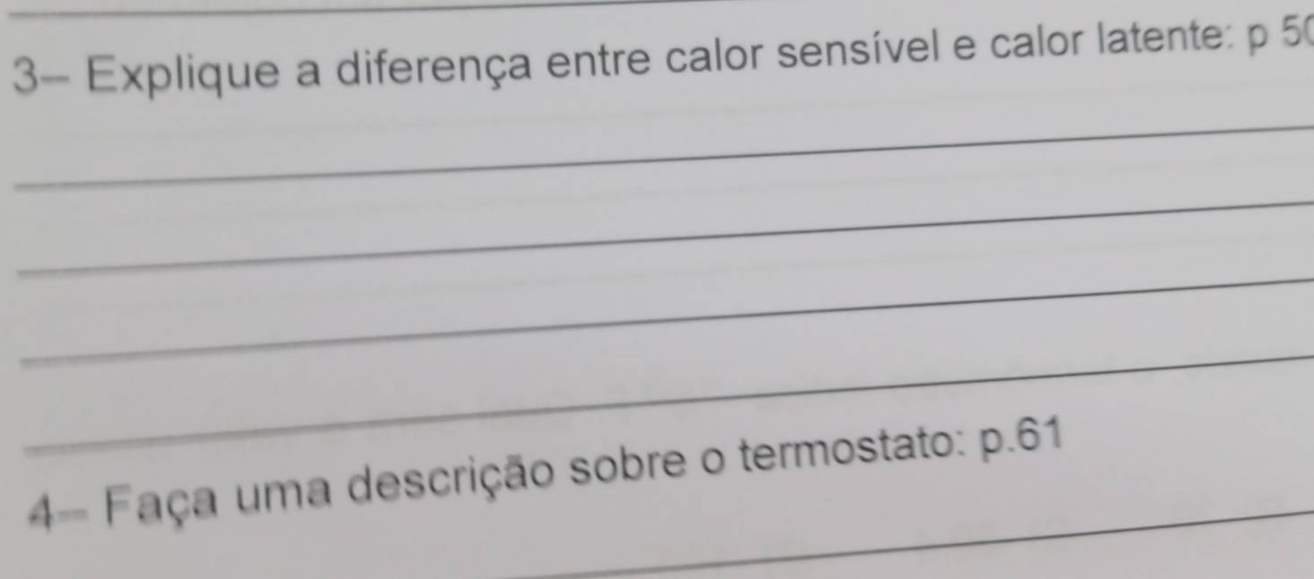 3- Explique a diferença entre calor sensível e calor latente: p 50
_ 
_ 
_ 
_ 
4- Faça uma descrição sobre o termostato: p.61