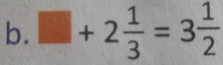 □ +2 1/3 =3 1/2 