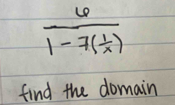 frac 61-7( 1/x )
find the domain