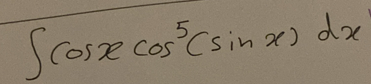 ∈t cos xcos^5(sin x)dx