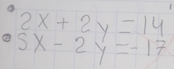 ③
2x+2y=14
5x-2y=-17