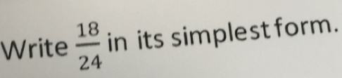 Write  18/24  in its simplest form.