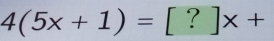 4(5x+1)=[?]x+