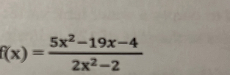 f(x)= (5x^2-19x-4)/2x^2-2 