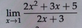 limlimits _xto 1 (2x^2+3x+5)/2x+3 