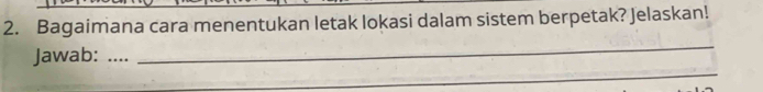 Bagaimana cara menentukan letak lokasi dalam sistem berpetak? Jelaskan! 
_ 
_ 
Jawab:_