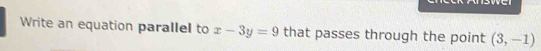 Write an equation parallel to x-3y=9 that passes through the point (3,-1)