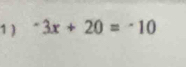 1 ) ^-3x+20=^-10