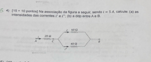 [15 + 10 pontos] Na associação da figura a seguir, sendo t=5A , calcule: (a) as 
intensidades das correntes i' e ε ''; (b) a ddp entre A e B.