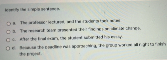 Solved: Identify the simple sentence. a. The professor lectured, and ...