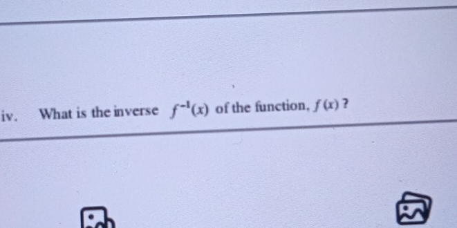 What is the inverse f^(-1)(x) of the function, f(x) ?