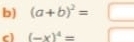 (a+b)^2=□
c) (-x)^4=