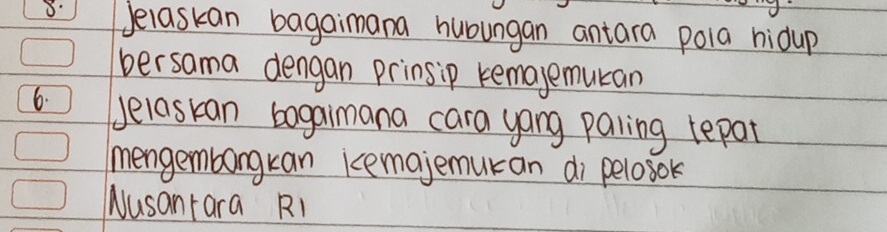 Jelaskan bagaimana huoungan antara polia hidup 
bersama dengan prinsip kemajemutan 
6. Jelaskan bagaimana cara yong palling repat 
mengembangkan kemajemucan di pelosok 
Wusanrara R1