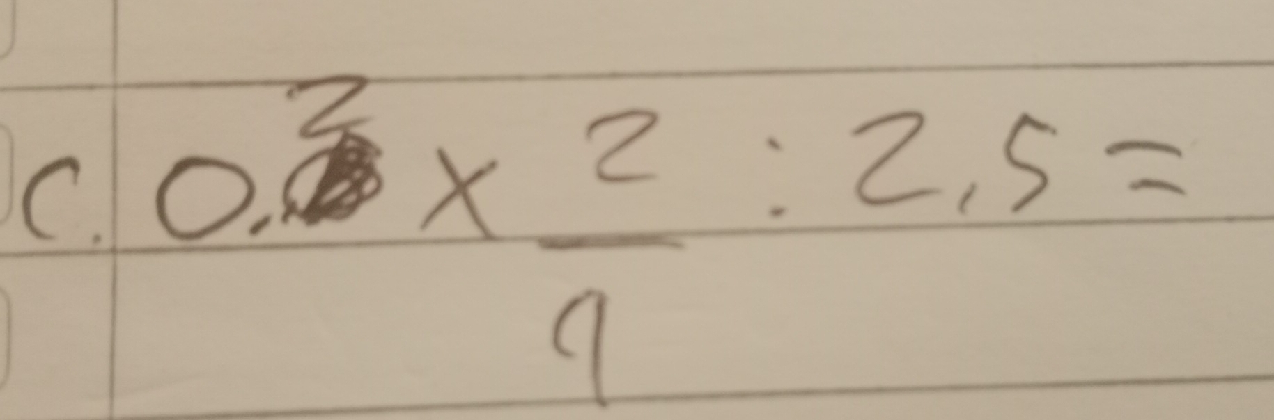 0.^3*  2/9 :2.5=