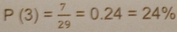 P(3)= 7/29 =0.24=24%