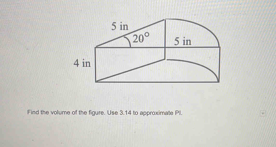 Find the volume of the figure. Use 3.14 to approximate PI.