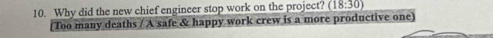 Why did the new chief engineer stop work on the project? (18:30)
(Too many deaths / A safe & happy work crew is a more productive one)