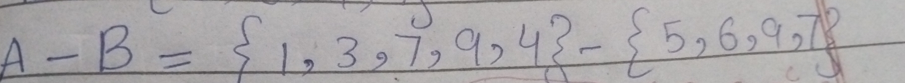 A-B= 1,3,7,9,4 - 5,6,9,7