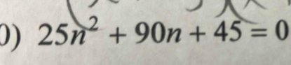 25n^2+90n+45=0