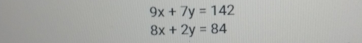 9x+7y=142
8x+2y=84