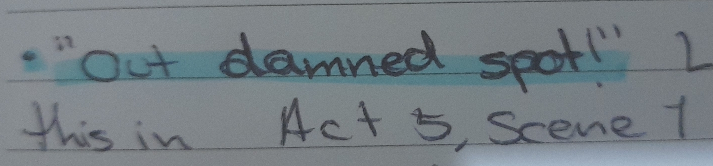 ."out damned spot! " L 
this in Ac+5 Scene 1