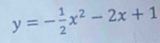 y=- 1/2 x^2-2x+1