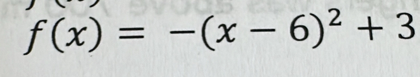 f(x)=-(x-6)^2+3