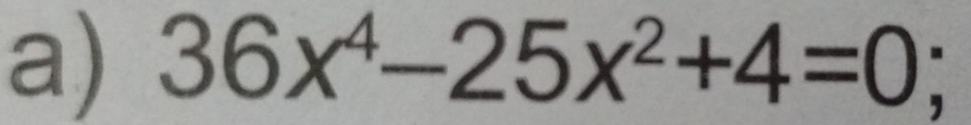 36x^4-25x^2+4=0 )