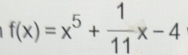 f(x)=x^5+ 1/11 x-4