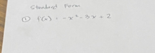 Standard Form 
① f(x)=-x^2-3x+2