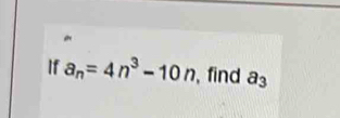 If a_n=4n^3-10n , find a_3