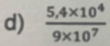  (5,4* 10^4)/9* 10^7 