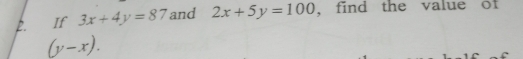 If 3x+4y=87 and 2x+5y=100 , find the value of
(y-x).