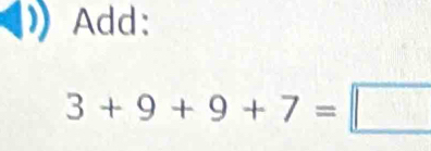 Add:
3+9+9+7=□