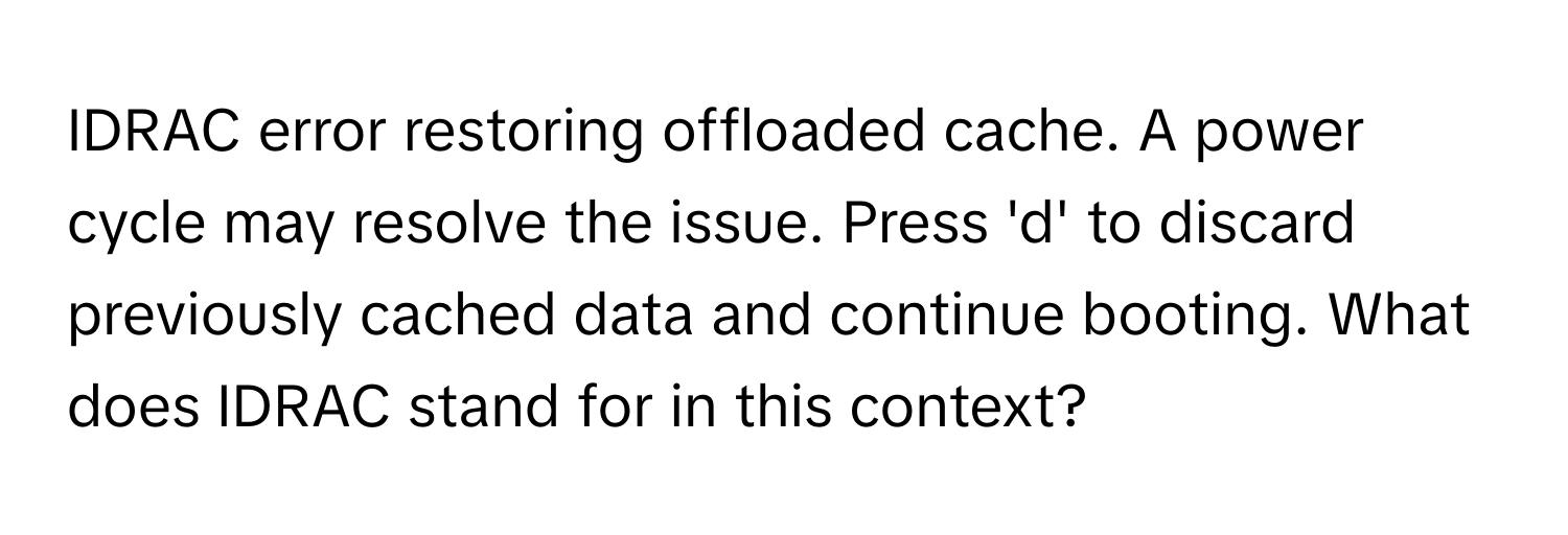 Solved: IDRAC error restoring offloaded cache. A power cycle may ...