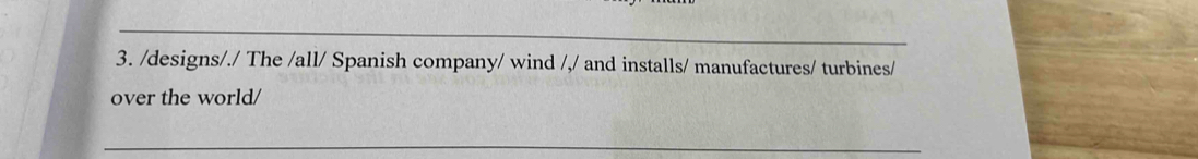 designs/./ The /all/ Spanish company/ wind /,/ and installs/ manufactures/ turbines/ 
over the world/ 
_