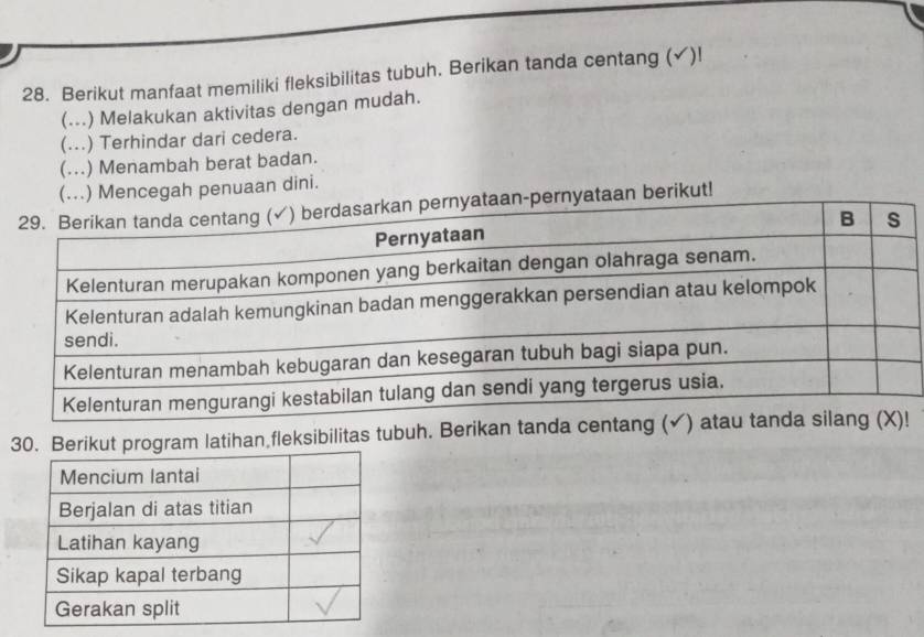 Berikut manfaat memiliki fleksibilitas tubuh. Berikan tanda centang (✓)! 
(...) Melakukan aktivitas dengan mudah. 
(...) Terhindar dari cedera. 
(...) Menambah berat badan. 
(...) Mencegah penuaan dini. 
ataan berikut! 
3 latihan fleksibilitas tubuh. Berikan tanda ce