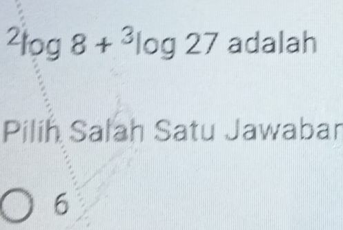 ^2log 8+^3log 27 adalah
Pilih Salah Satu Jawabar
6